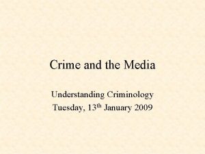 Crime and the Media Understanding Criminology Tuesday 13