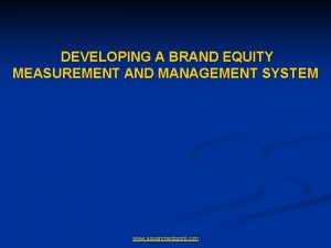 DEVELOPING A BRAND EQUITY MEASUREMENT AND MANAGEMENT SYSTEM