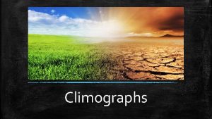 Climographs What is a Climograph A graph showing