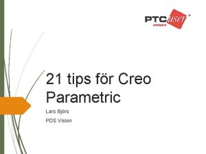 21 tips fr Creo Parametric Lars Bjrs PDS