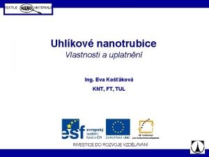 Uhlkov nanotrubice Vlastnosti a uplatnn Ing Eva Kokov