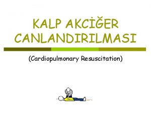 KALP AKCER CANLANDIRILMASI Cardiopulmonary Resuscitation CPR p Airway