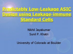 Predictably LowLeakage ASIC Design using Leakageimmune Standard Cells