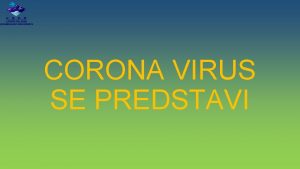 CORONA VIRUS SE PREDSTAVI ALI STE VIDELI KATERO