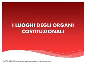 I LUOGHI DEGLI ORGANI COSTITUZIONALI Nella lingua italiana