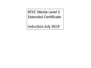 BTEC Media Level 3 Extended Certificate Induction July
