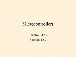 Microcontrollers Lecture L 12 2 Section 12 2