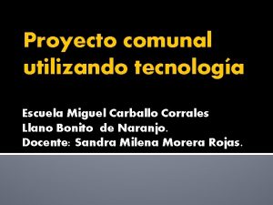 Proyecto comunal utilizando tecnologa Escuela Miguel Carballo Corrales