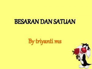 BESARAN DAN SATUAN By triyanti ms Besaran Pokok