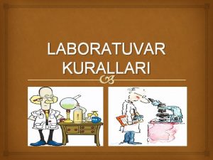 LABORATUVAR KURALLARI Laboratuvar Kurallar Laboratuvarlar yaplan analizin zelliine