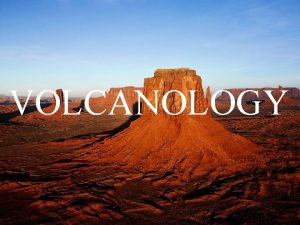 VOLCANOLOGY What is a Volcano Is an opening