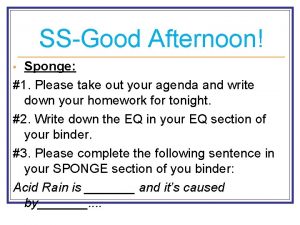 SSGood Afternoon Sponge 1 Please take out your