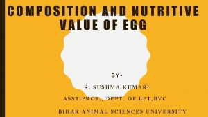 COMPOSITION AND NUTRITIVE VALUE OF EGG BYR SUSHMA