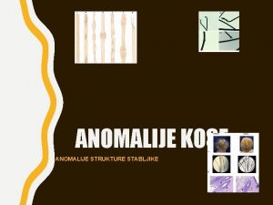 ANOMALIJE KOSE ANOMALIJE STRUKTURE STABLJIKE CJEPANJE ILI KALANJE