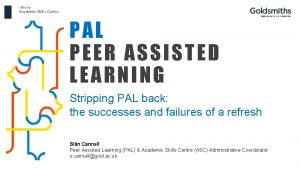 PAL PEER ASSISTED LEARNING Stripping PAL back the