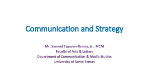 Communication and Strategy Mr Samuel TagayunRamos Jr MCM