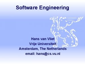 Software Engineering Hans van Vliet Vrije Universiteit Amsterdam