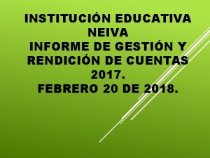 INSTITUCIN EDUCATIVA NEIVA INFORME DE GESTIN Y RENDICIN