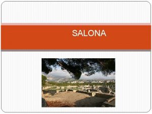 SALONA Salona je bila metropola rimske provincije Dalmacije