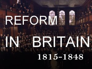 REFORM IN BRITAIN 1815 1848 Karl Marx believed