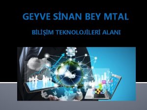 GEYVE SNAN BEY MTAL BLM TEKNOLOJLER ALANI BLM