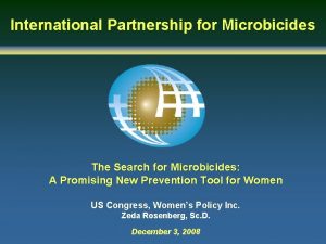 International Partnership for Microbicides The Search for Microbicides