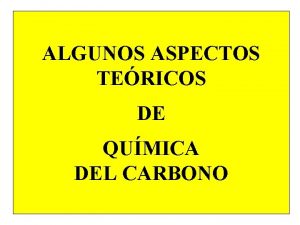 ALGUNOS ASPECTOS TERICOS DE QUMICA DEL CARBONO ALGUNOS