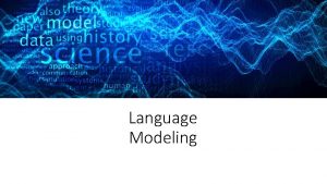 Language Modeling Language Modeling Introduction to Ngrams Probabilistic