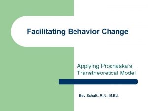 Facilitating Behavior Change Applying Prochaskas Transtheoretical Model Bev