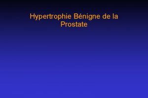 Hypertrophie Bnigne de la Prostate La prostate Est