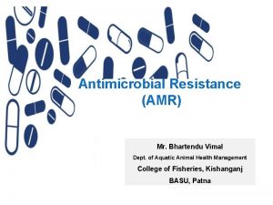 Antimicrobial Resistance AMR Mr Bhartendu Vimal Dept of