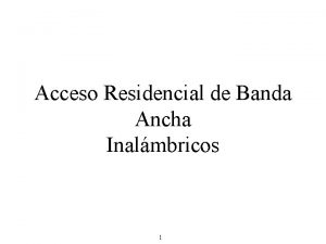 Acceso Residencial de Banda Ancha Inalmbricos 1 Sistemas