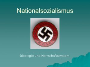 Nationalsozialismus Ideologie und Herrschaftssystem Ideologie und Herrschaftssystem der