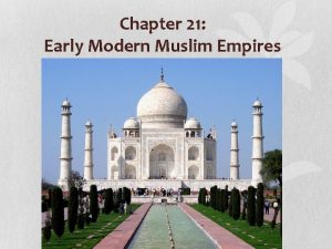 Chapter 21 Early Modern Muslim Empires The Gunpowder