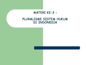 MATERI KE3 PLURALISME SISTEM HUKUM DI INDONESIA TUJUAN