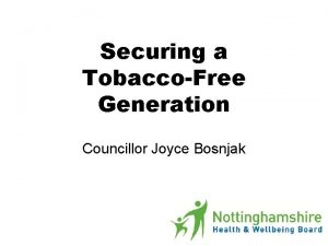 Securing a TobaccoFree Generation Councillor Joyce Bosnjak Securing