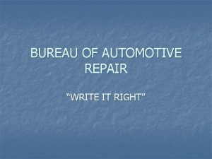 BUREAU OF AUTOMOTIVE REPAIR WRITE IT RIGHT THE