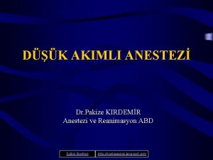 DK AKIMLI ANESTEZ Dr Pakize KIRDEMR Anestezi ve