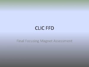 CLIC FFD Final Focusing Magnet Assessment Recent History