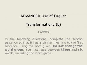 ADVANCED Use of English Transformations b 6 questions