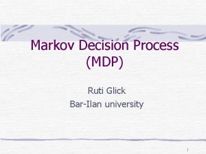 Markov Decision Process MDP Ruti Glick BarIlan university