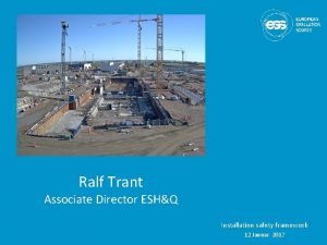 Ralf Trant Associate Director ESHQ Installation safety framework
