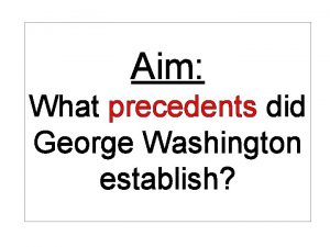 What precedents did george washington set