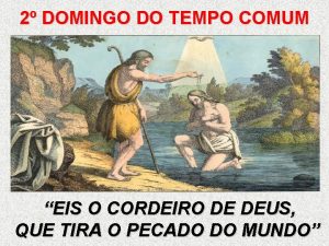 2 DOMINGO DO TEMPO COMUM EIS O CORDEIRO