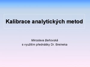 Kalibrace analytickch metod Miroslava Beovsk s vyuitm pednky