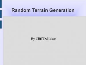 Random Terrain Generation By Cliff De Koker About