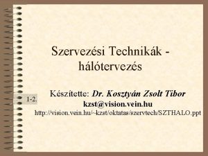 Szervezsi Technikk hltervezs 1 2 Ksztette Dr Kosztyn