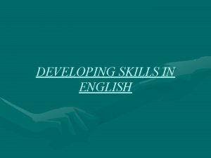 DEVELOPING SKILLS IN ENGLISH Listening Skills What kind