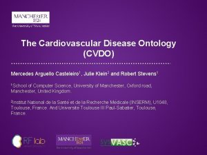 The Cardiovascular Disease Ontology CVDO Mercedes Arguello Casteleiro