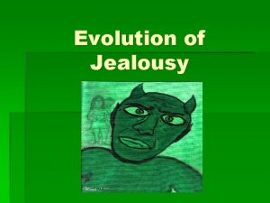 Evolution of Jealousy What is Jealousy Weve all